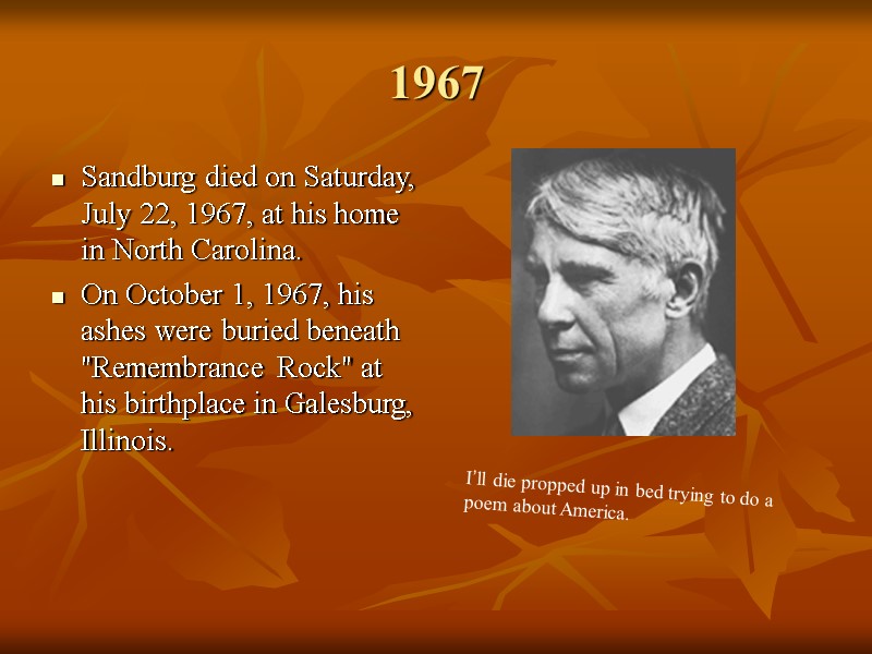1967 Sandburg died on Saturday, July 22, 1967, at his home in North Carolina.